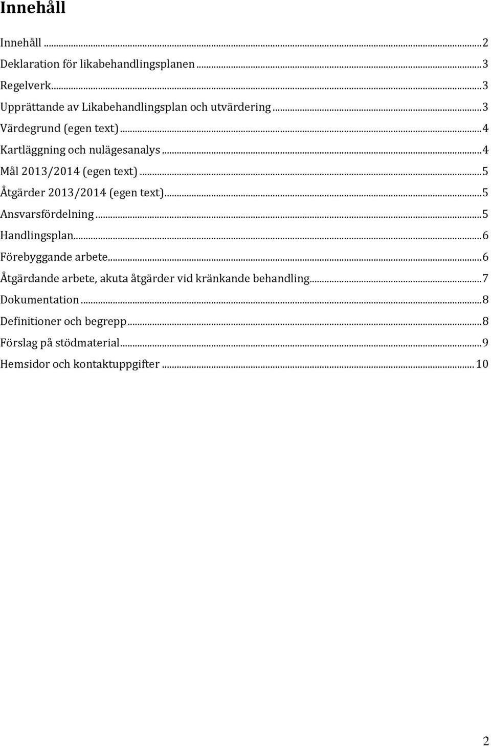 .. 4 Mål 2013/2014 (egen text)... 5 Åtgärder 2013/2014 (egen text)... 5 Ansvarsfördelning... 5 Handlingsplan.