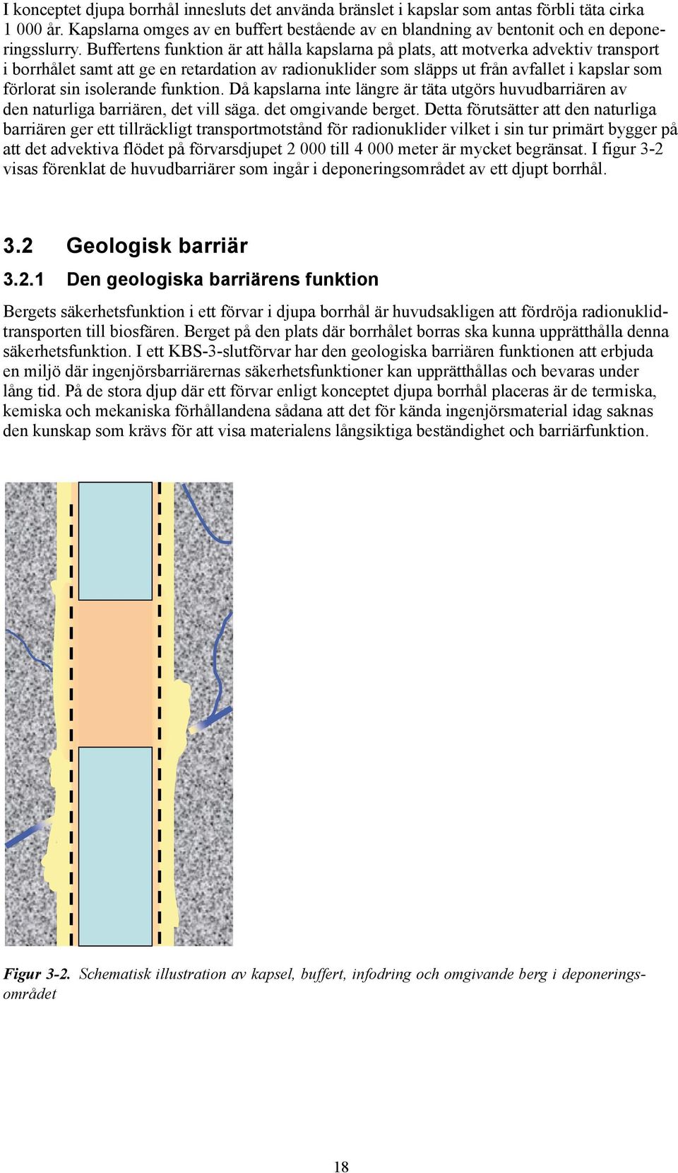 isolerande funktion. Då kapslarna inte längre är täta utgörs huvudbarriären av den naturliga barriären, det vill säga. det omgivande berget.