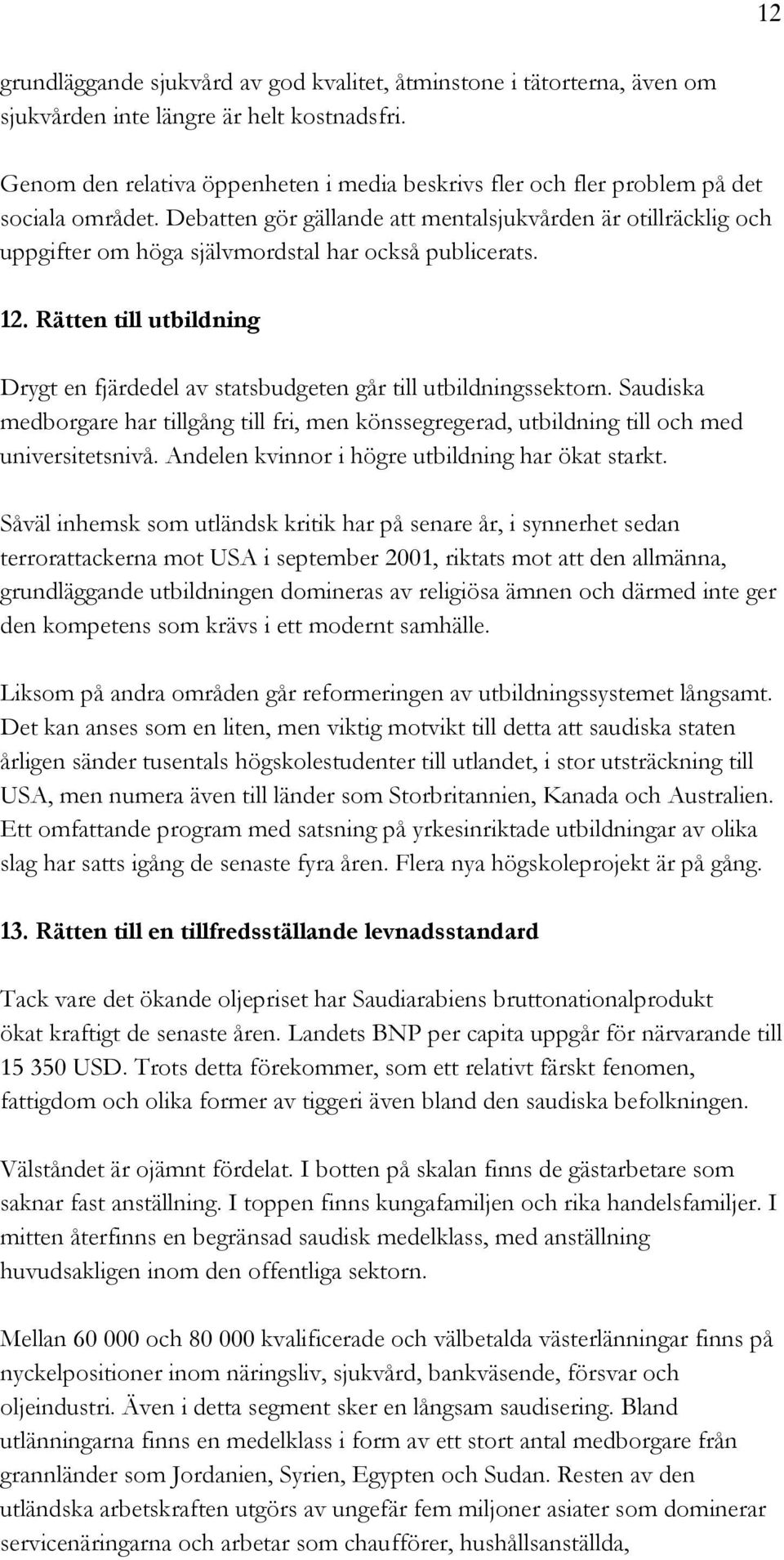 Debatten gör gällande att mentalsjukvården är otillräcklig och uppgifter om höga självmordstal har också publicerats. 12.