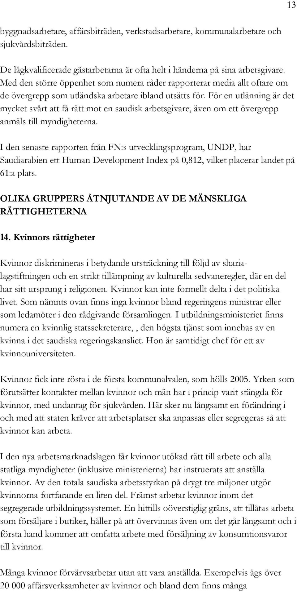 För en utlänning är det mycket svårt att få rätt mot en saudisk arbetsgivare, även om ett övergrepp anmäls till myndigheterna.