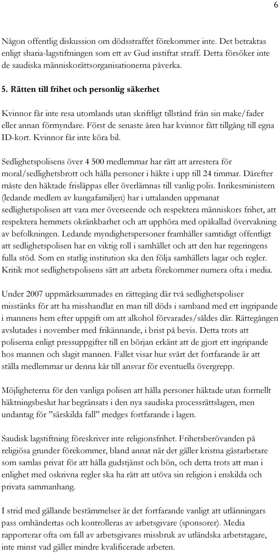 Rätten till frihet och personlig säkerhet Kvinnor får inte resa utomlands utan skriftligt tillstånd från sin make/fader eller annan förmyndare.