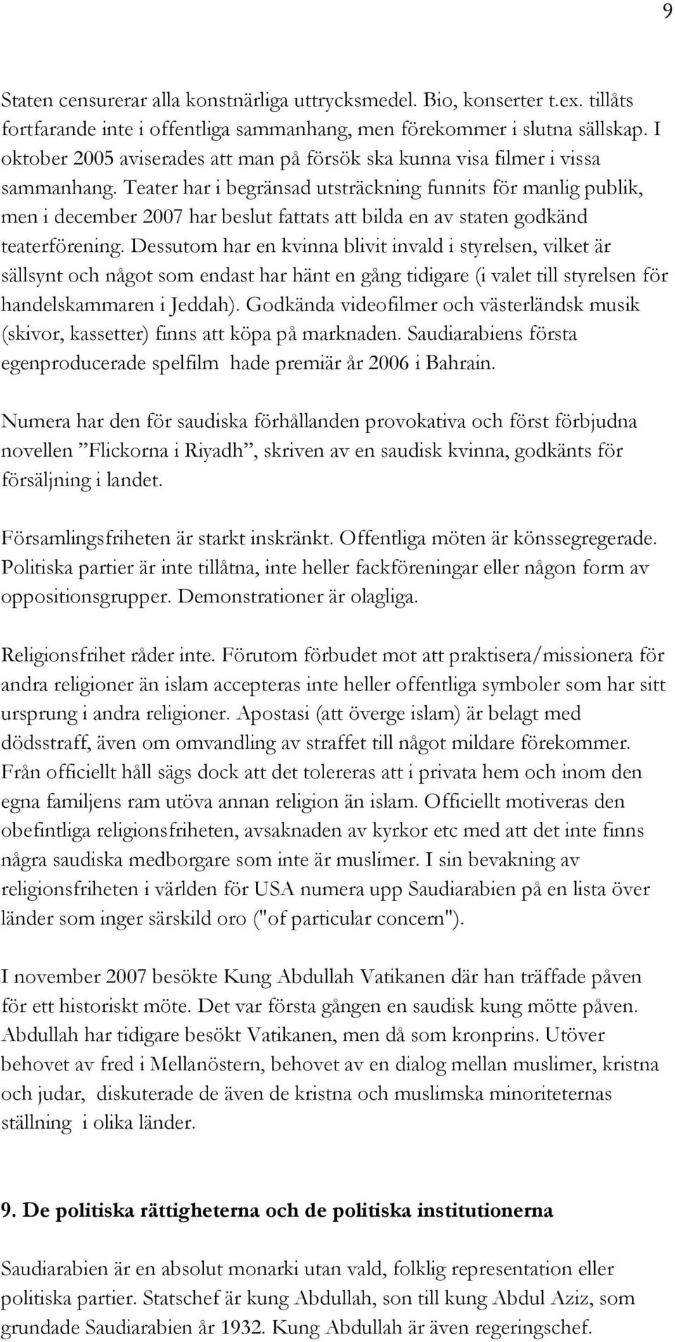 Teater har i begränsad utsträckning funnits för manlig publik, men i december 2007 har beslut fattats att bilda en av staten godkänd teaterförening.