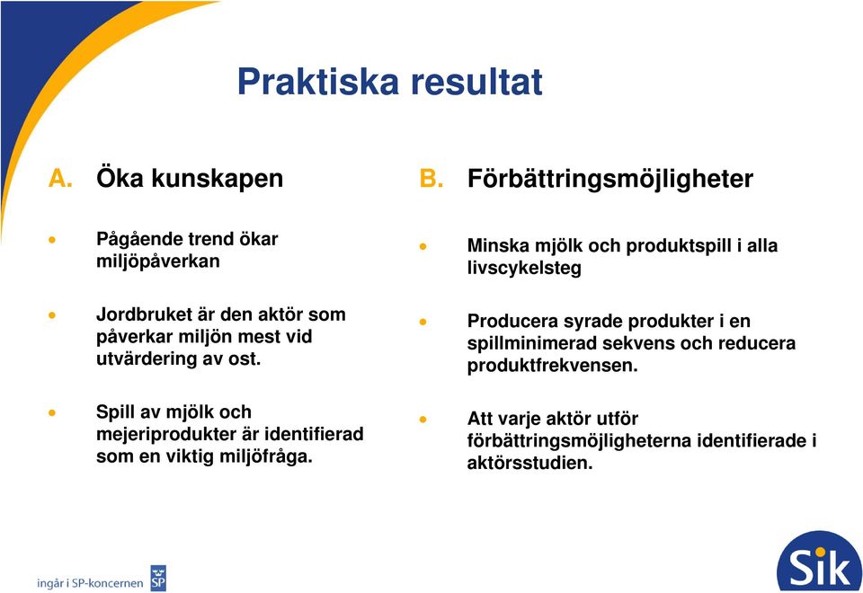 utvärdering av ost. Spill av mjölk och mejeriprodukter är identifierad som en viktig miljöfråga.