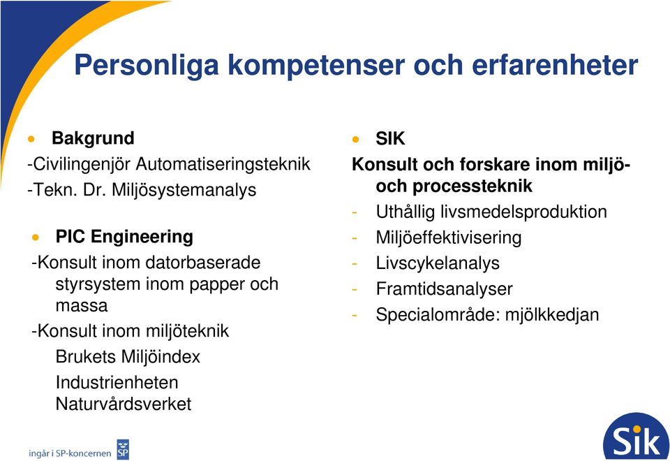 miljöteknik Brukets Miljöindex Industrienheten Naturvårdsverket SIK Konsult och forskare inom miljöoch