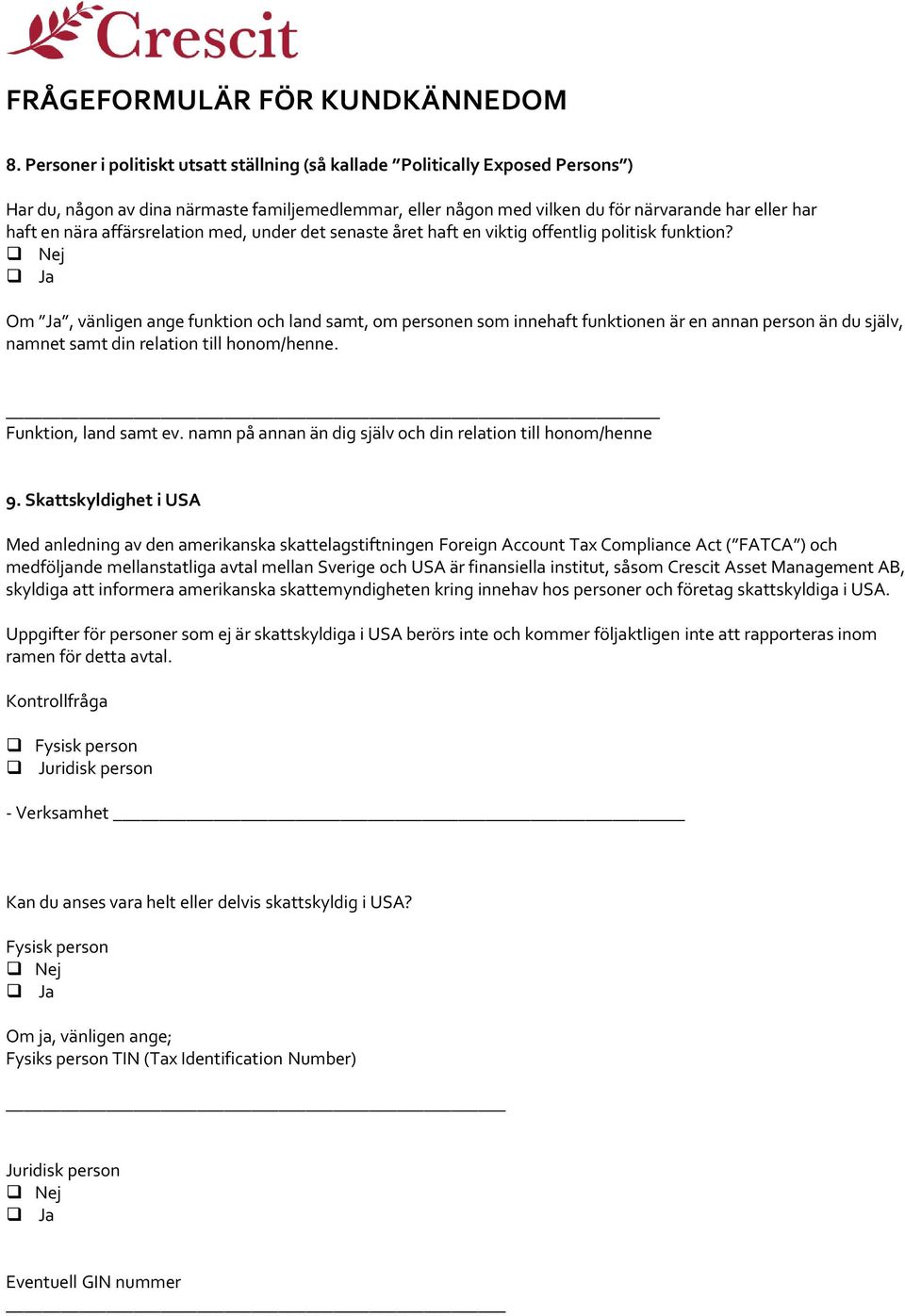 Nej Ja Om Ja, vänligen ange funktion och land samt, om personen som innehaft funktionen är en annan person än du själv, namnet samt din relation till honom/henne. Funktion, land samt ev.