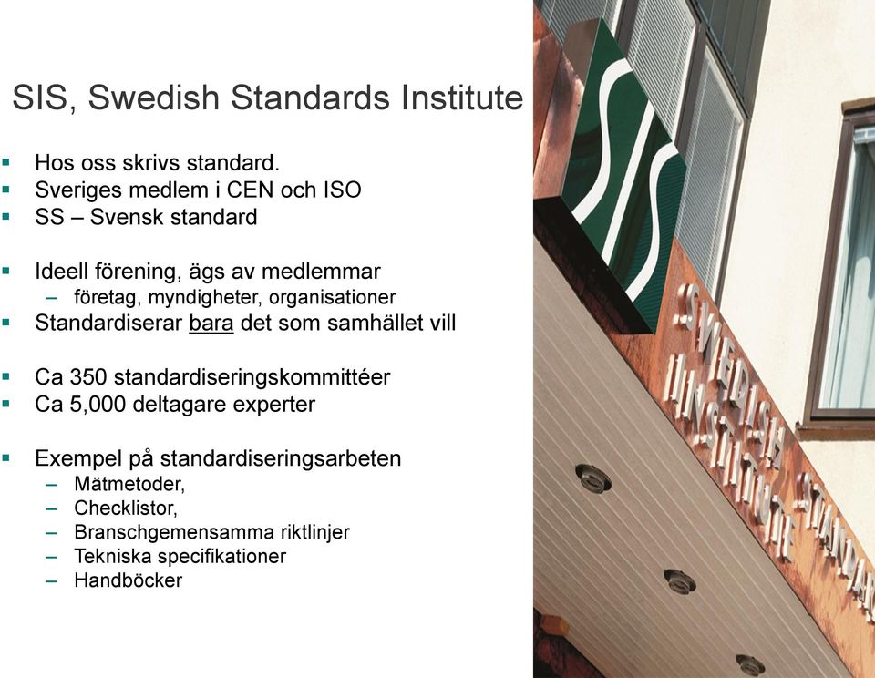 myndigheter, organisationer Standardiserar bara det som samhället vill Ca 350