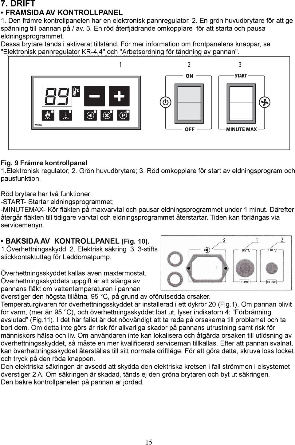 För mer information om frontpanelens knappar, se "Elektronisk pannregulator KR-4.4" och "Arbetsordning för tändning av pannan". Fig. 9 Främre kontrollpanel 1.Elektronisk regulator; 2.