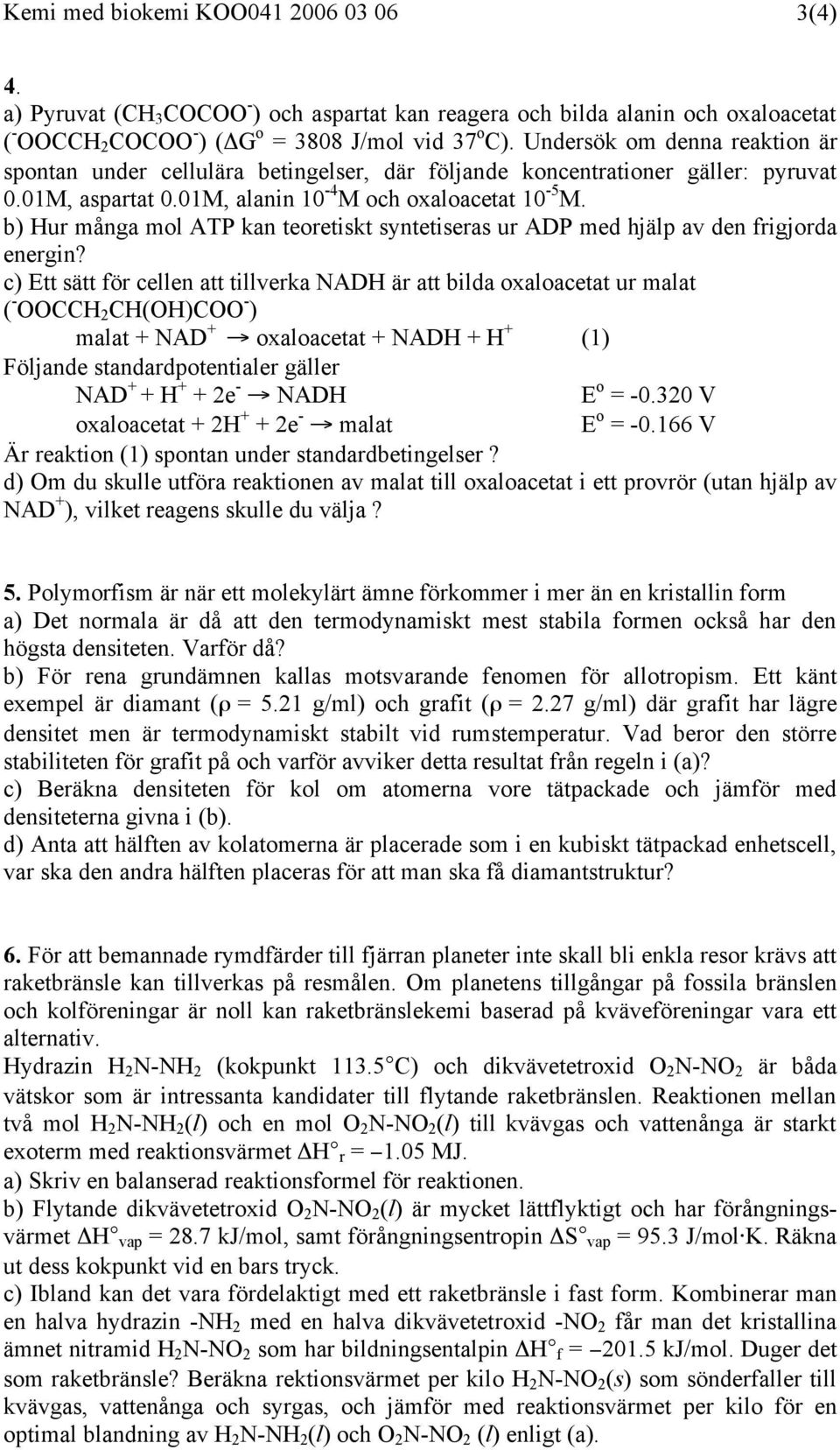 b) Hur många mol ATP kan teoretiskt syntetiseras ur ADP med hjälp av den frigjorda energin?