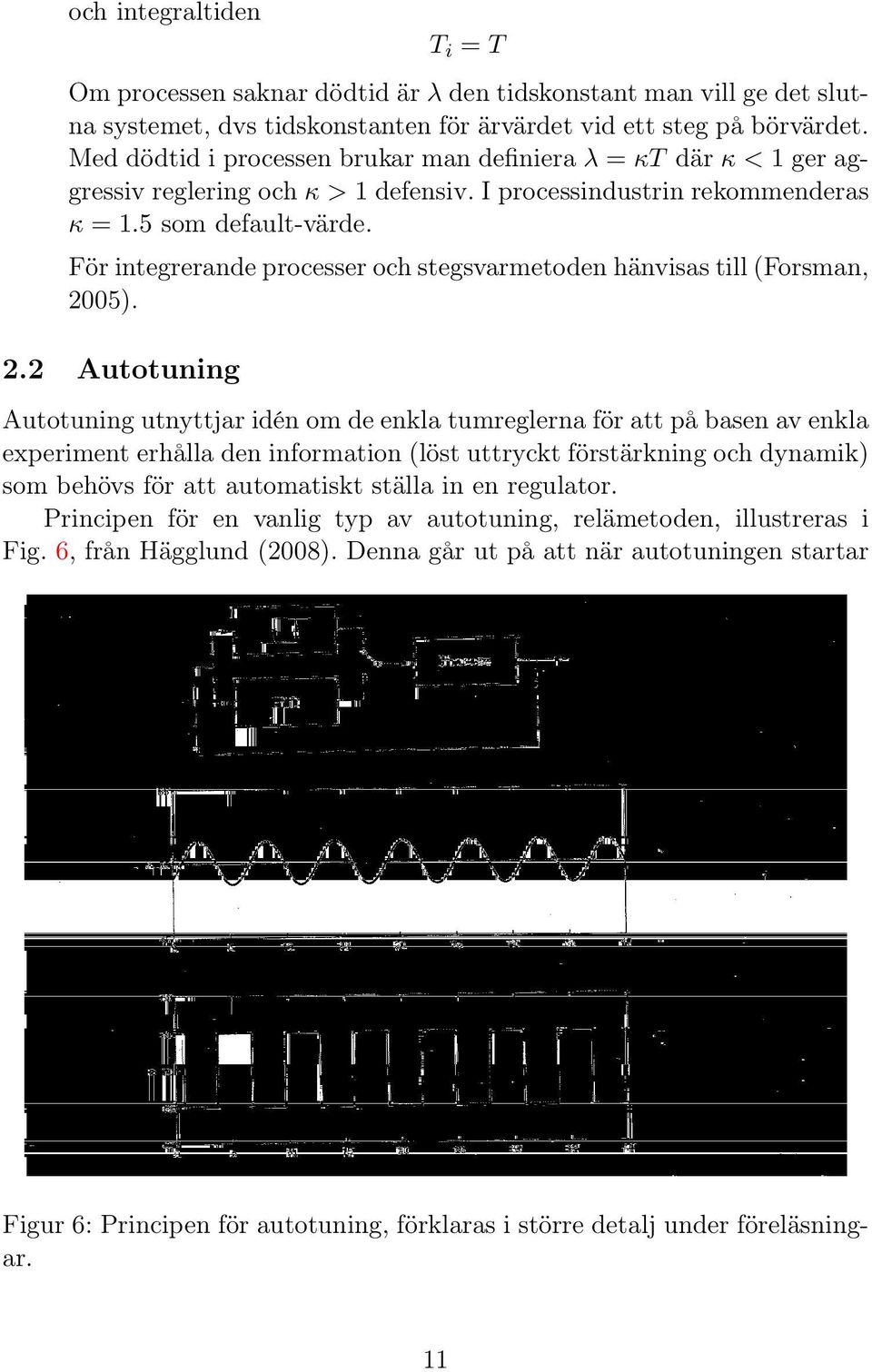 För integrerande processer och stegsvarmetoden hänvisas till (Forsman, 20