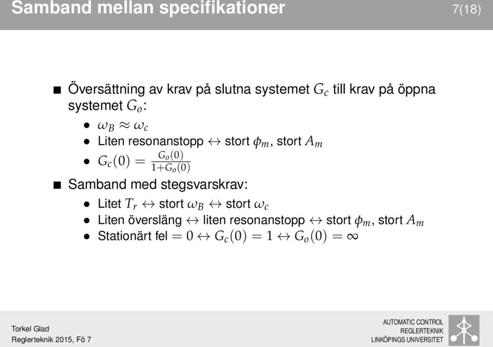 c () = G o() 1+G o () Samband med stegsvarskrav: Litet T r stort ω B stort ω c