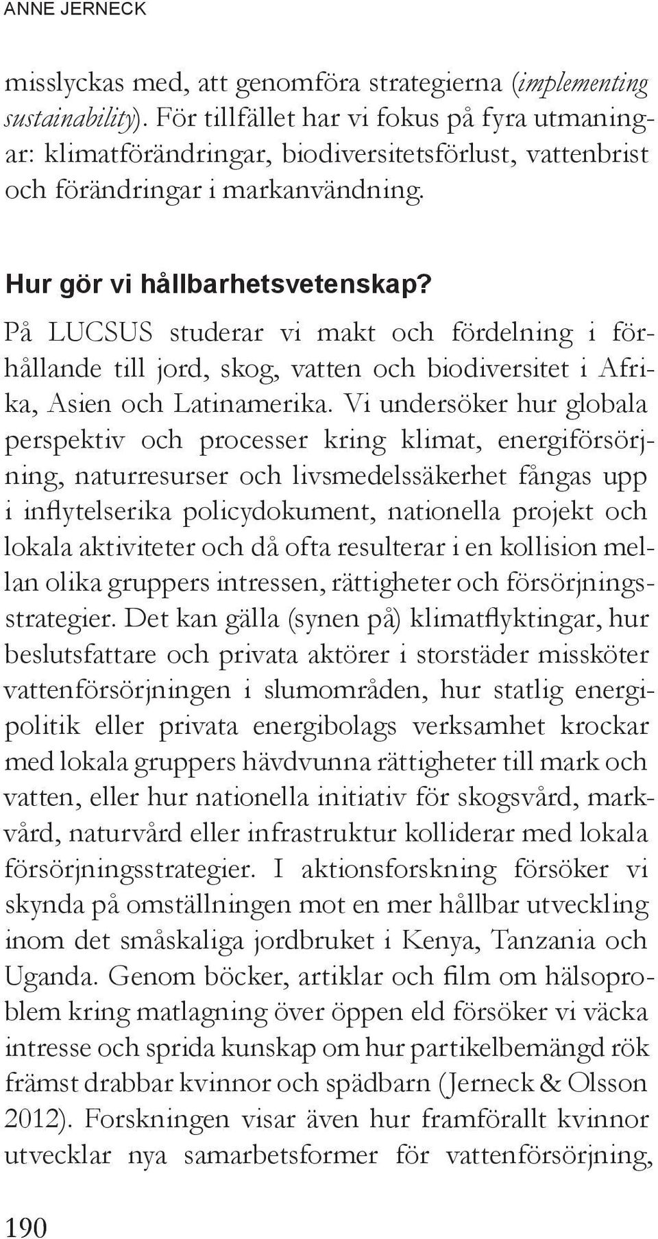 På LUCSUS studerar vi makt och fördelning i förhållande till jord, skog, vatten och biodiversitet i Afrika, Asien och Latinamerika.