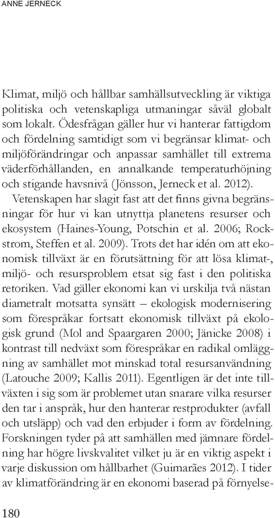 temperaturhöjning och stigande havsnivå (Jönsson, Jerneck et al. 2012).