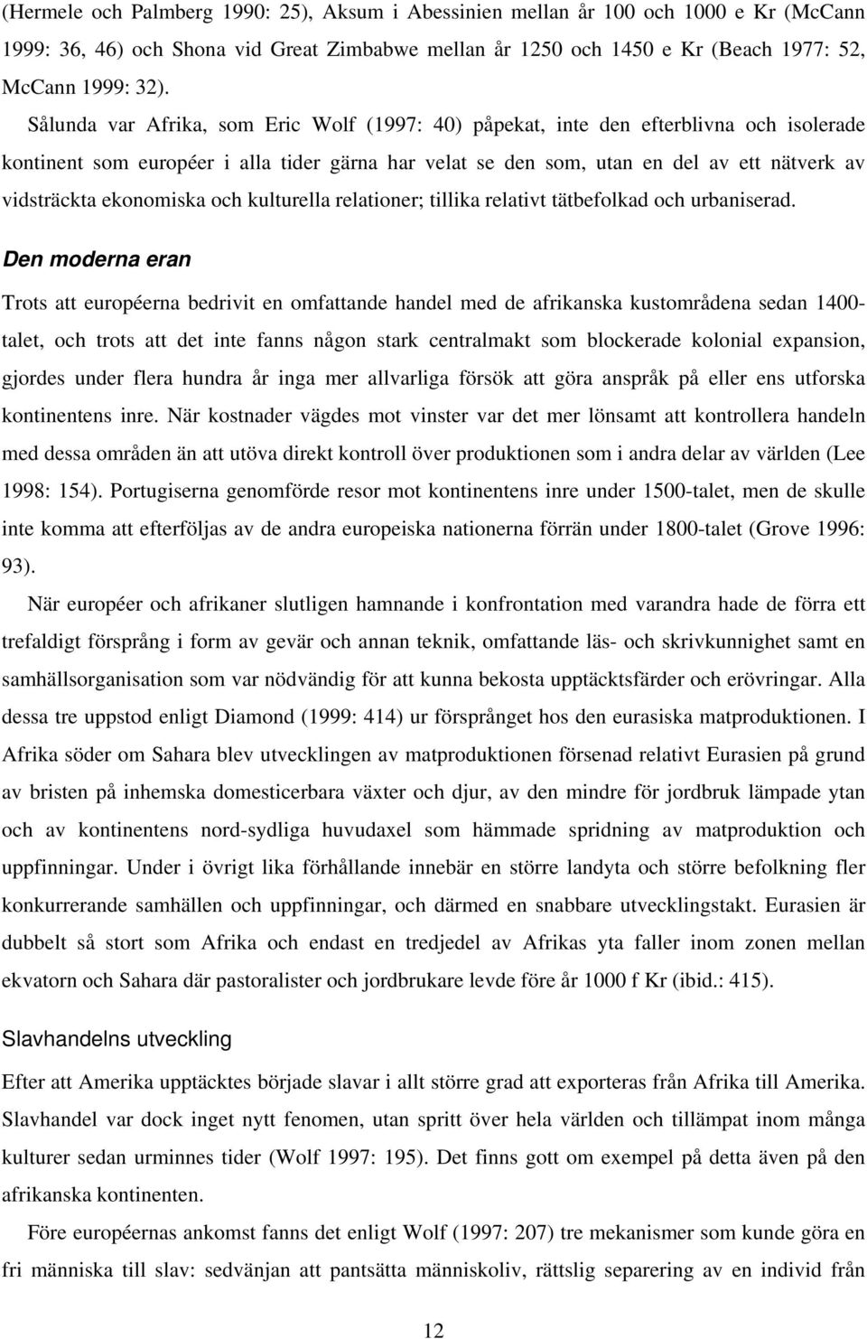 ekonomiska och kulturella relationer; tillika relativt tätbefolkad och urbaniserad.