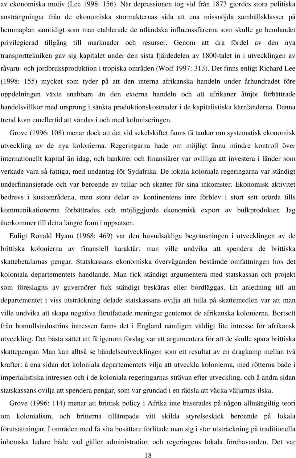 utländska influenssfärerna som skulle ge hemlandet privilegierad tillgång till marknader och resurser.