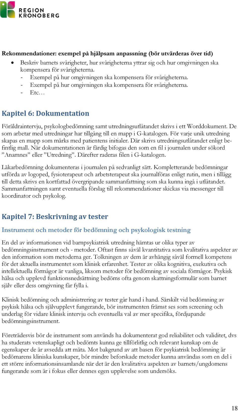 - Etc Kapitel 6: Dokumentation Föräldraintervju, psykologbedömning samt utredningsutlåtandet skrivs i ett Worddokument. De som arbetar med utredningar har tillgång till en mapp i G-katalogen.