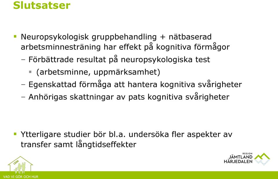 Egenskattad förmåga att hantera kognitiva svårigheter Anhörigas skattningar av pats kognitiva