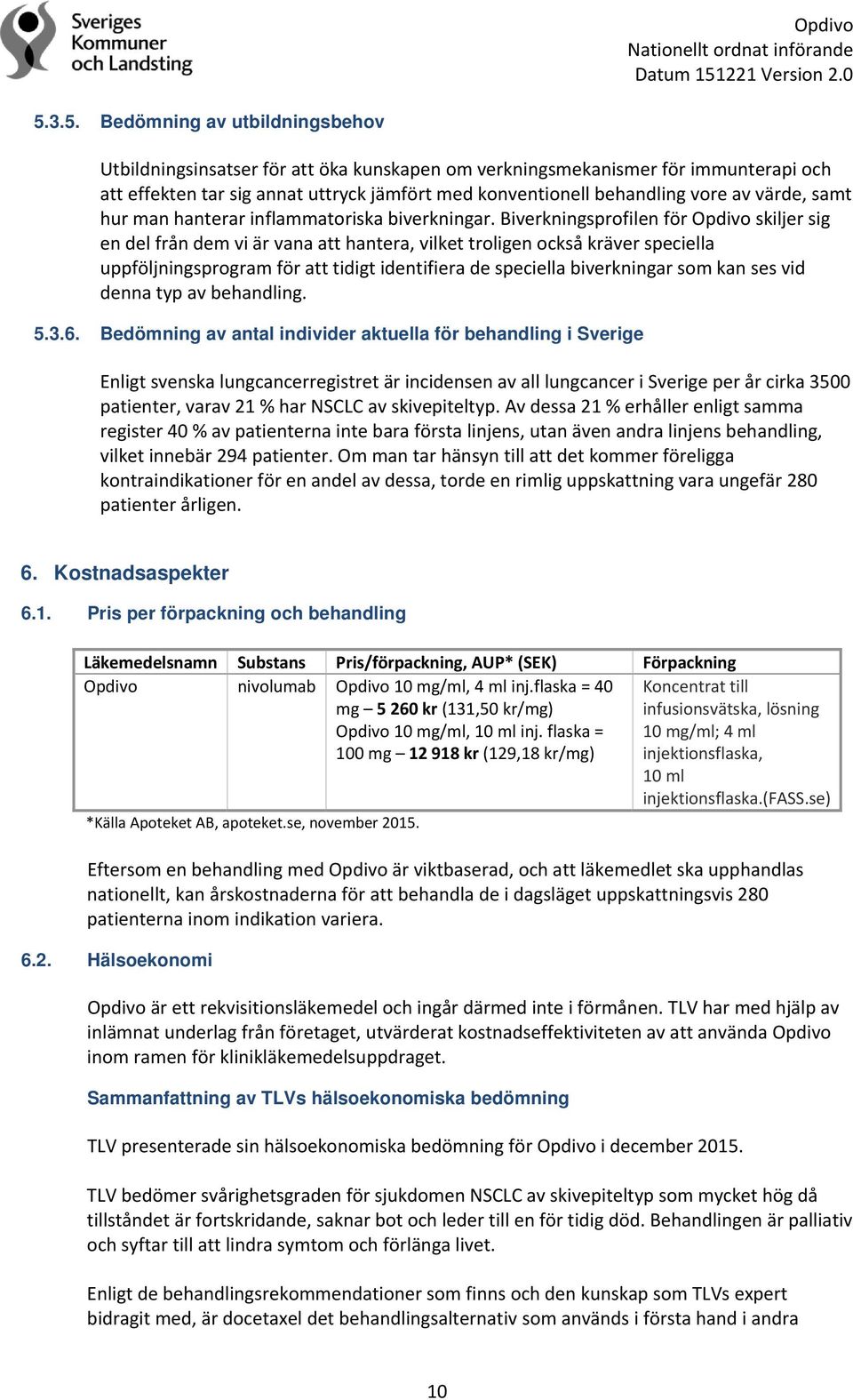 Biverkningsprofilen för Opdivo skiljer sig en del från dem vi är vana att hantera, vilket troligen också kräver speciella uppföljningsprogram för att tidigt identifiera de speciella biverkningar som