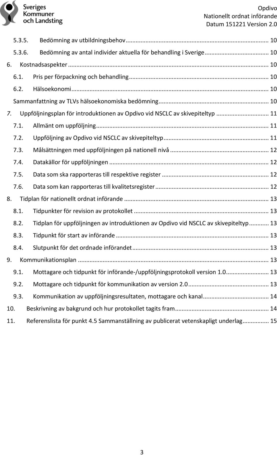 Uppföljning av Opdivo vid NSCLC av skivepiteltyp... 11 7.3. Målsättningen med uppföljningen på nationell nivå... 12 7.4. Datakällor för uppföljningen... 12 7.5.