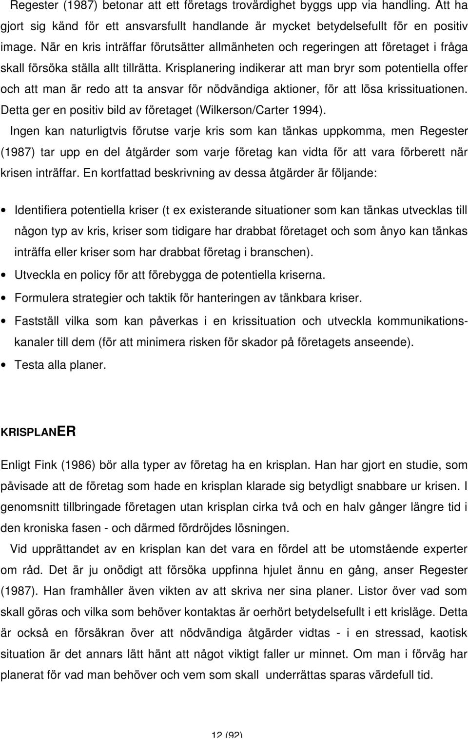 Krisplanering indikerar att man bryr som potentiella offer och att man är redo att ta ansvar för nödvändiga aktioner, för att lösa krissituationen.