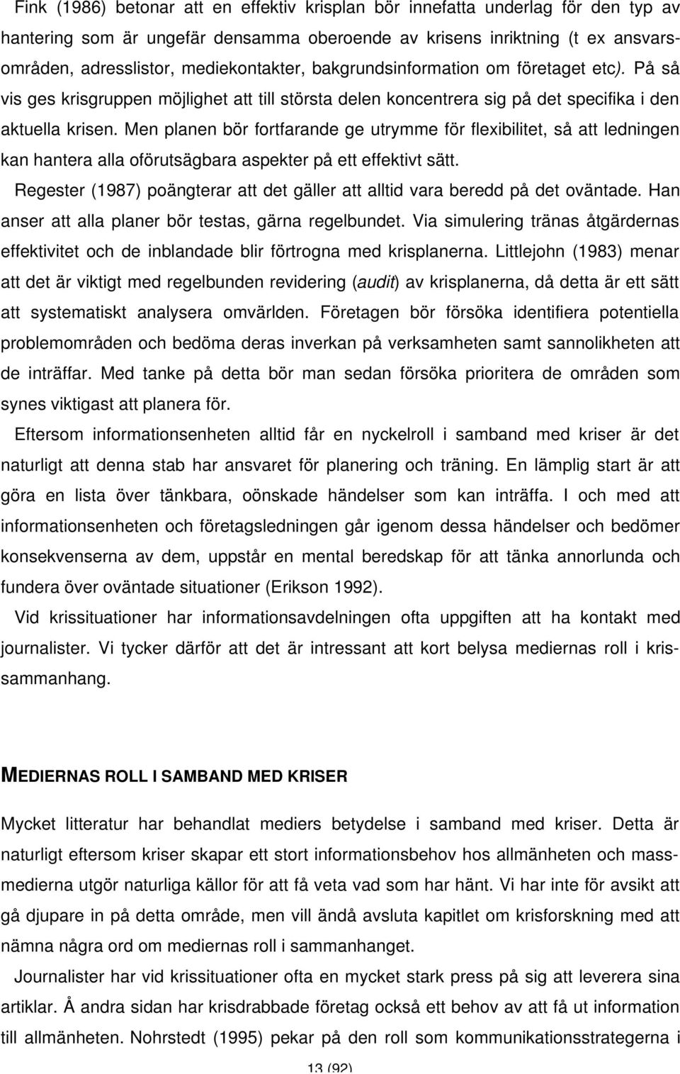 Men planen bör fortfarande ge utrymme för flexibilitet, så att ledningen kan hantera alla oförutsägbara aspekter på ett effektivt sätt.