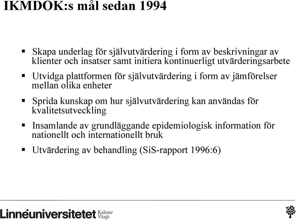 olika enheter Sprida kunskap om hur självutvärdering kan användas för kvalitetsutveckling Insamlande av