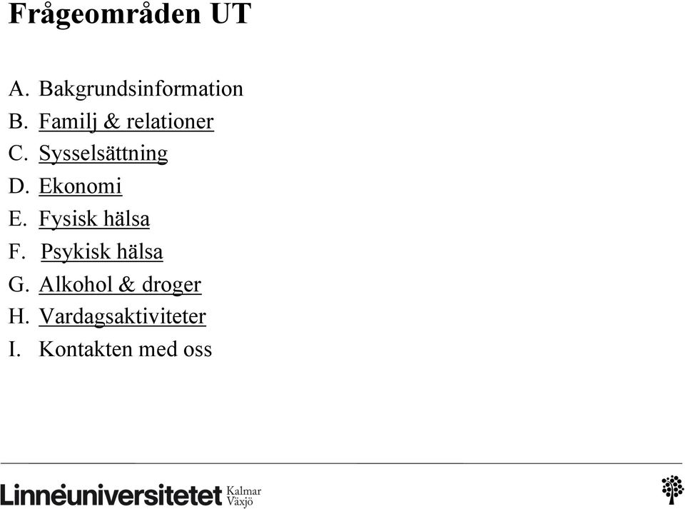 Ekonomi E. Fysisk hälsa F. Psykisk hälsa G.