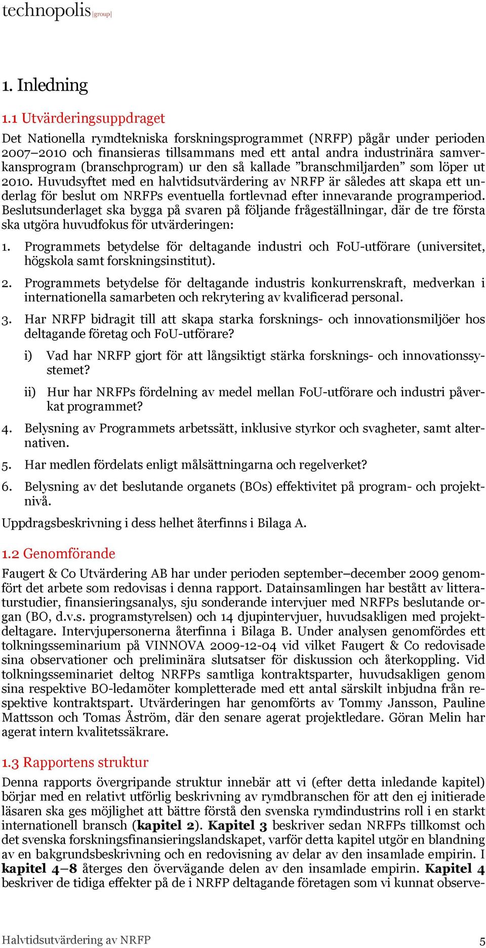 (branschprogram) ur den så kallade branschmiljarden som löper ut 2010.