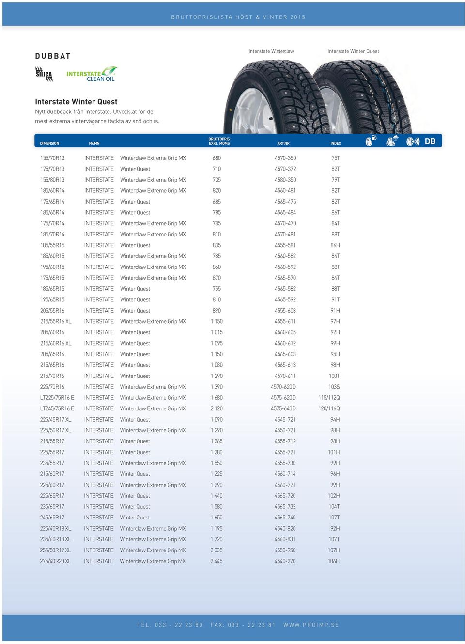 185/60R14 INTERSTATE Winterclaw Extreme Grip MX 820 4560-481 82T 175/65R14 INTERSTATE Winter Quest 685 4565-475 82T 185/65R14 INTERSTATE Winter Quest 785 4565-484 86T 175/70R14 INTERSTATE Winterclaw