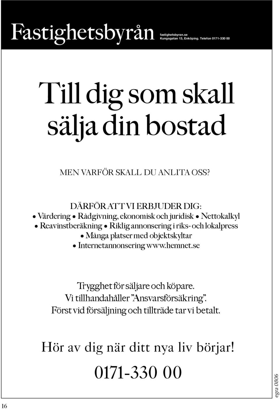 DÄRFÖR ATT VI ERBJUDER DIG: MEN VARFÖR SKALL DU ANLITA OSS? Värdering MEN Rådgivning, VARFÖR SKALL ekonomisk DU och ANLITA juridisk OSS?