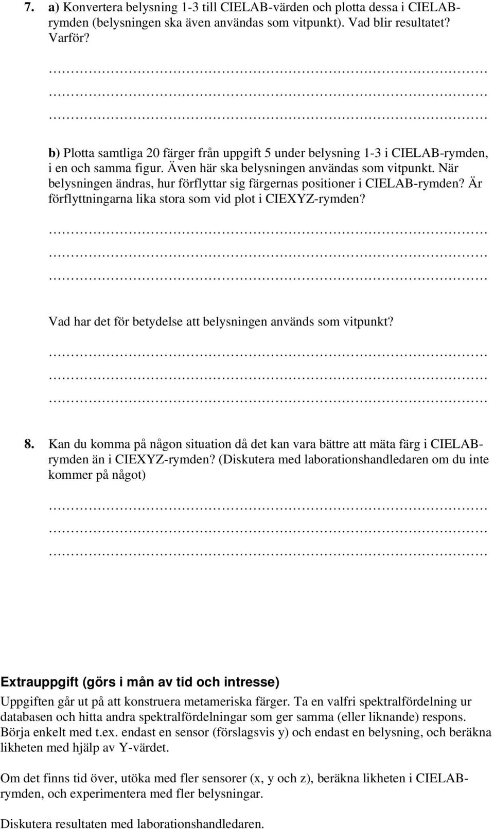 När belysningen ändras, hur förflyttar sig färgernas positioner i CIELAB-rymden? Är förflyttningarna lika stora som vid plot i CIEXYZ-rymden?