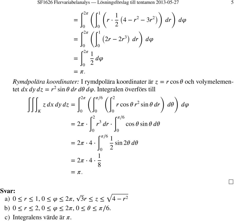 volymelementet dx dy dz = r 2 sin θ dr dθ dϕ.