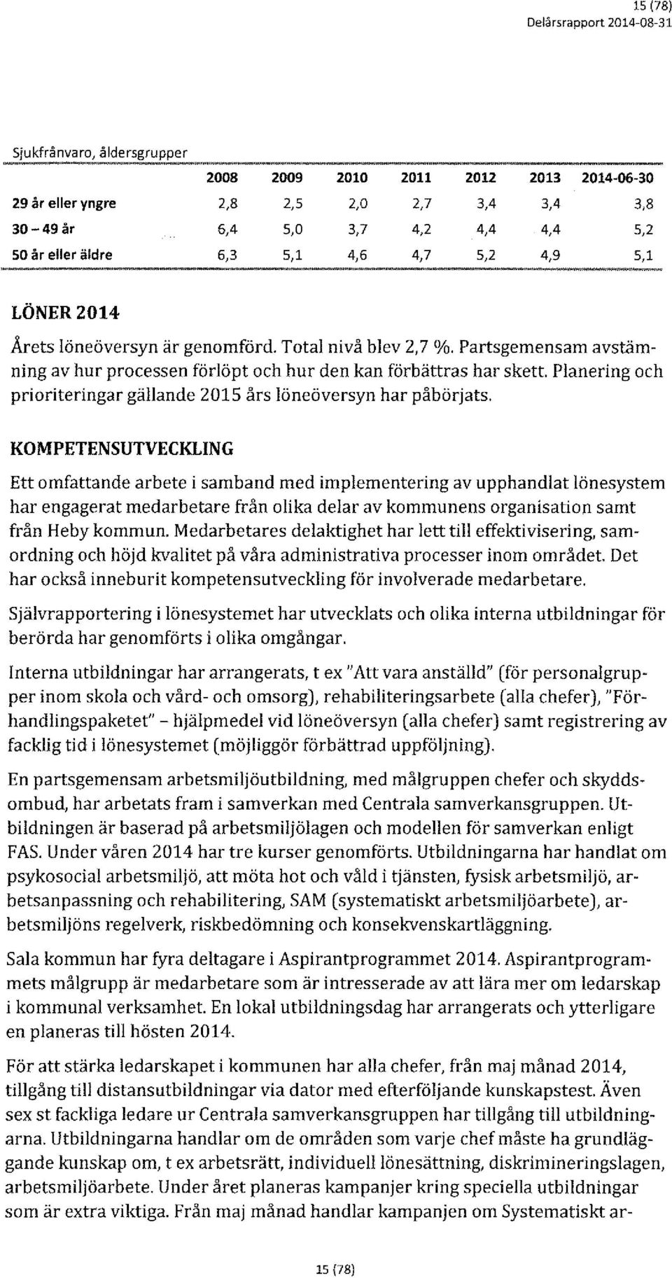 Planering ch pririteringar gällande 2015 års löneöversyn har påbörjats.