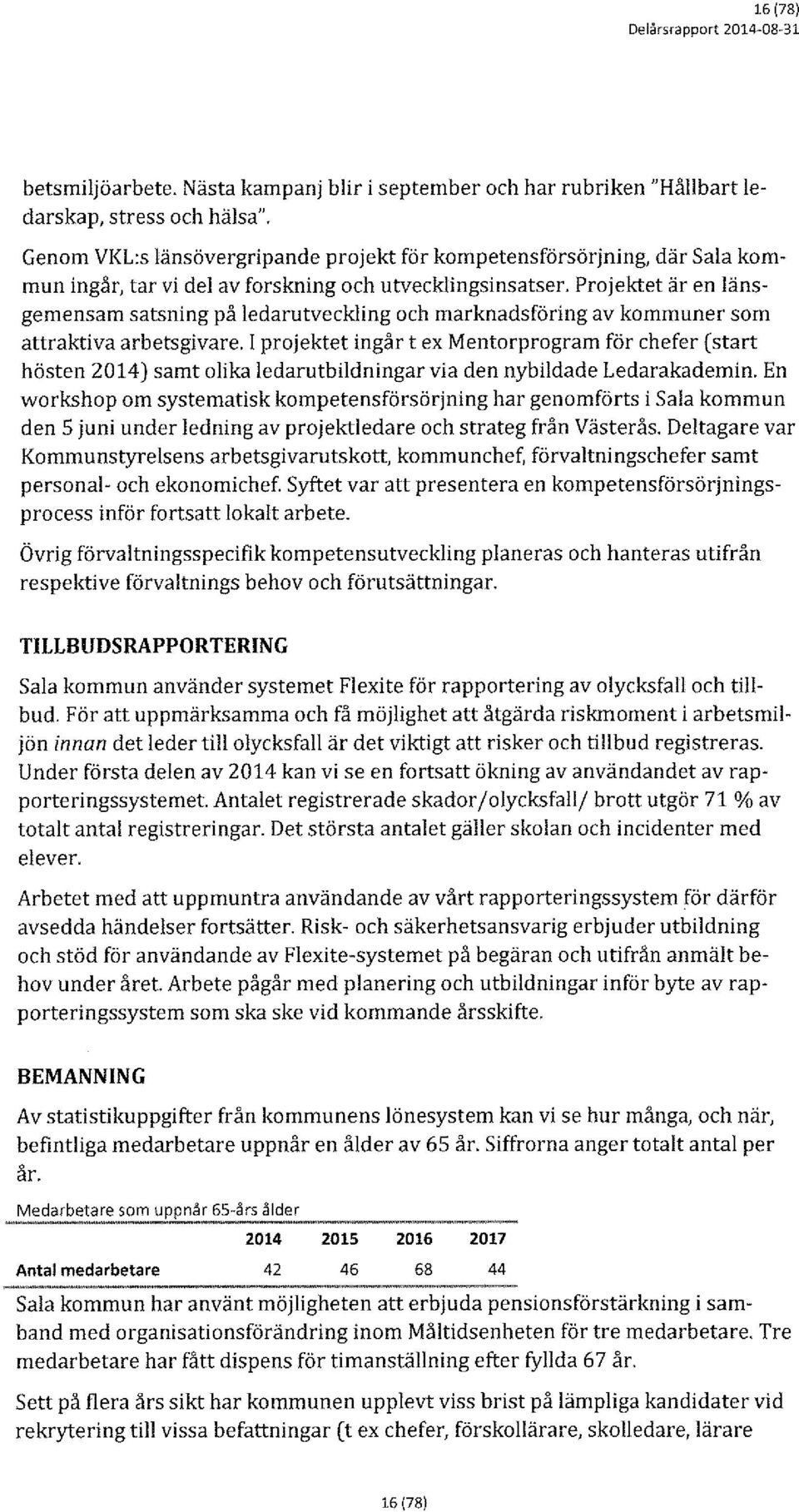 Prjektet är en länsgemensam satsning på ledarutveckling ch marknadsföring av kmmuner sm attraktiva arbetsgivare.