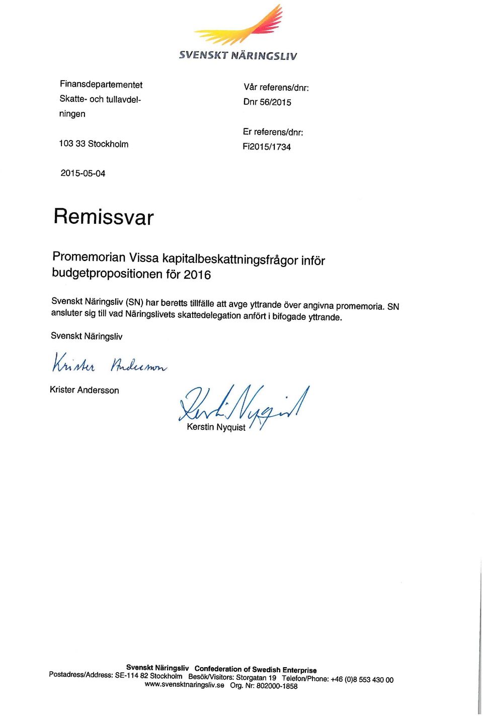 Enterprise Kerstin Nyquist Krister Andersson k4a%t Svenskt Näringsliv Svenskt Näringsliv (SN) har beretts tillfälle att avge yttrande över angivna promemoria.