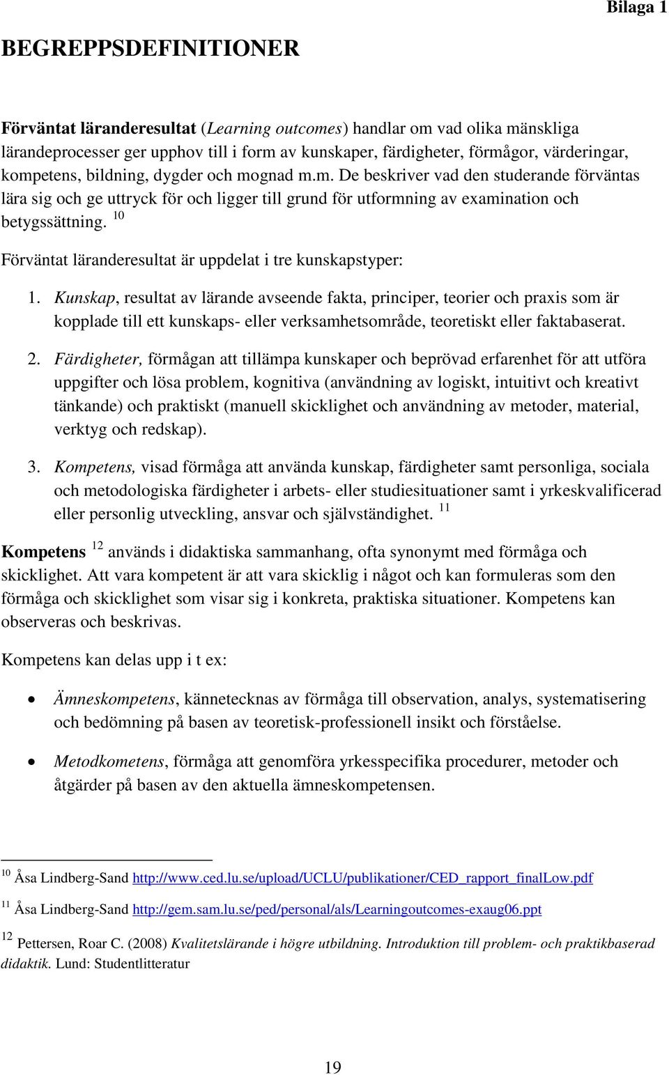 10 Förväntat läranderesultat är uppdelat i tre kunskapstyper: 1.