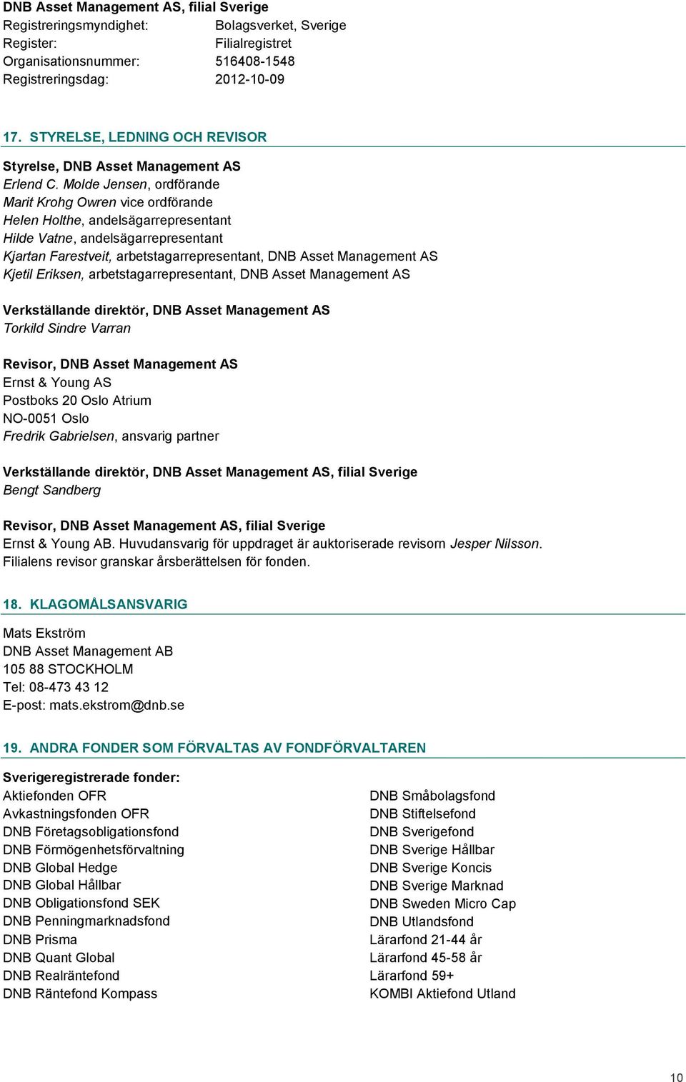 Molde Jensen, ordförande Marit Krohg Owren vice ordförande Helen Holthe, andelsägarrepresentant Hilde Vatne, andelsägarrepresentant Kjartan Farestveit, arbetstagarrepresentant, DNB Asset Management