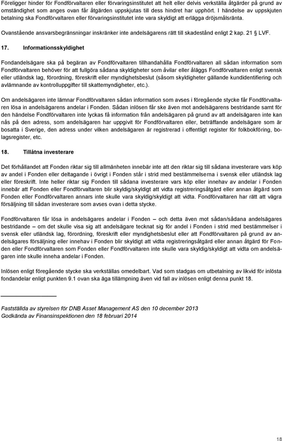 Ovanstående ansvarsbegränsningar inskränker inte andelsägarens rätt till skadestånd enligt 2 kap. 21 LVF. 17.