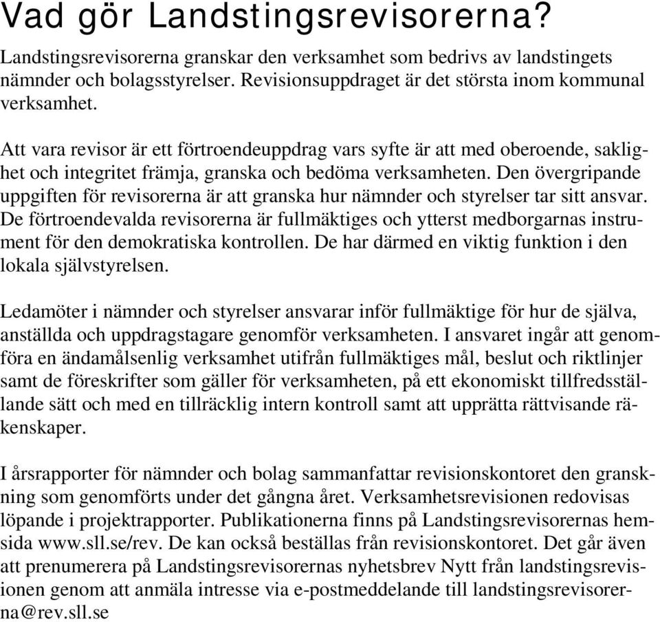 Den övergripande uppgiften för revisorerna är att granska hur nämnder och styrelser tar sitt ansvar.