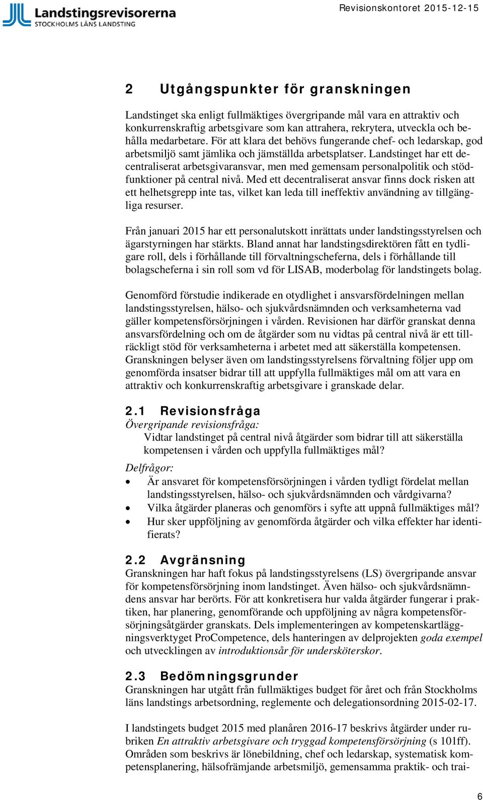 Landstinget har ett decentraliserat arbetsgivaransvar, men med gemensam personalpolitik och stödfunktioner på central nivå.