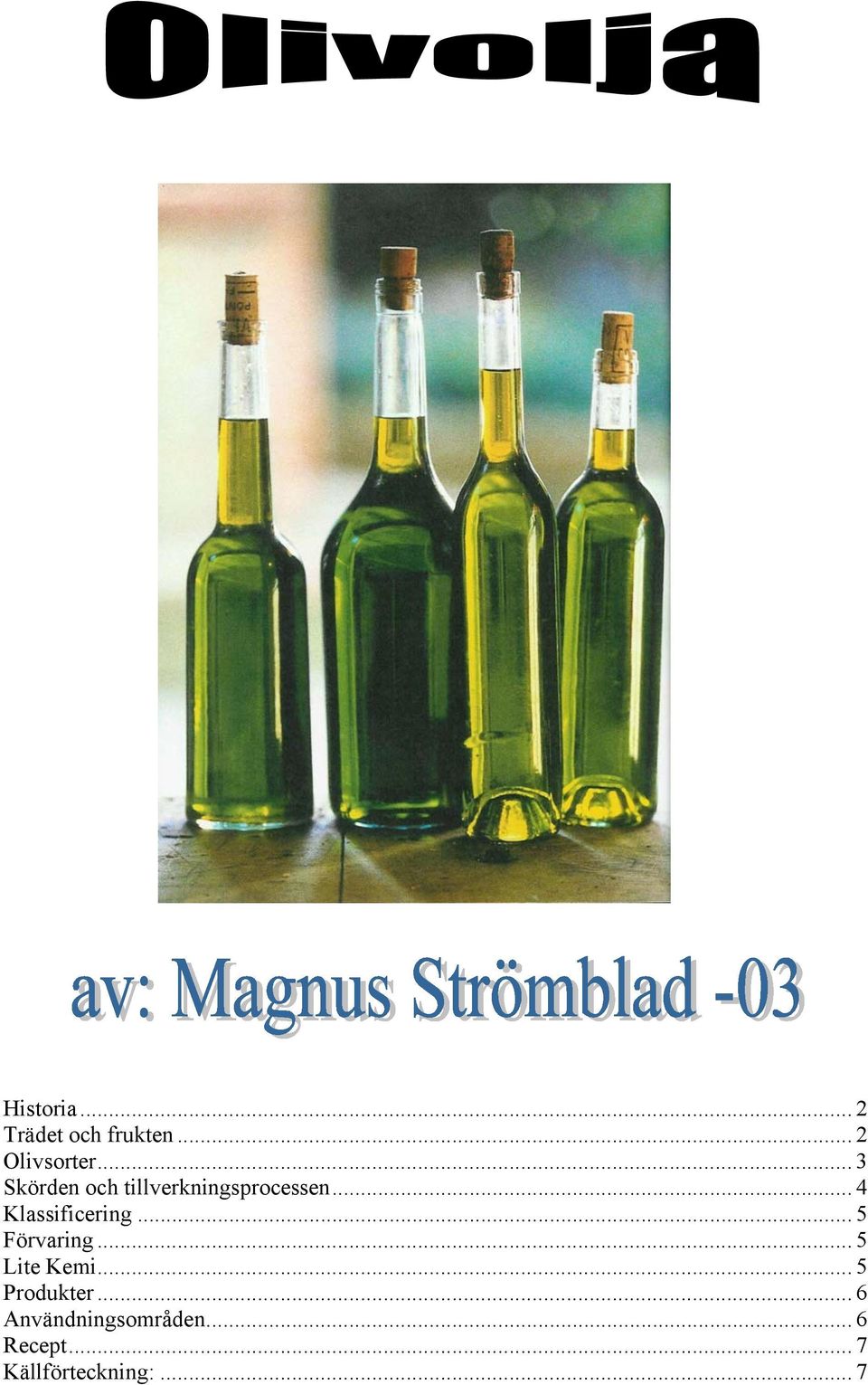 .. 4 Klassificering... 5 Förvaring... 5 Lite Kemi.