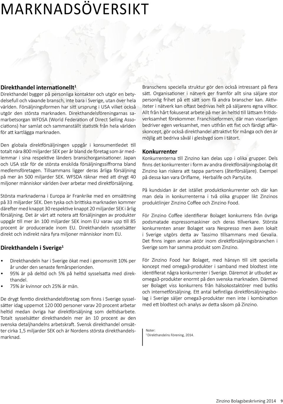 Direkthandelsföreningarnas samarbetsorgan WFDSA (World Federation of Direct Selling Associations) har samlat och sammanställt statistik från hela världen för att kartlägga marknaden.