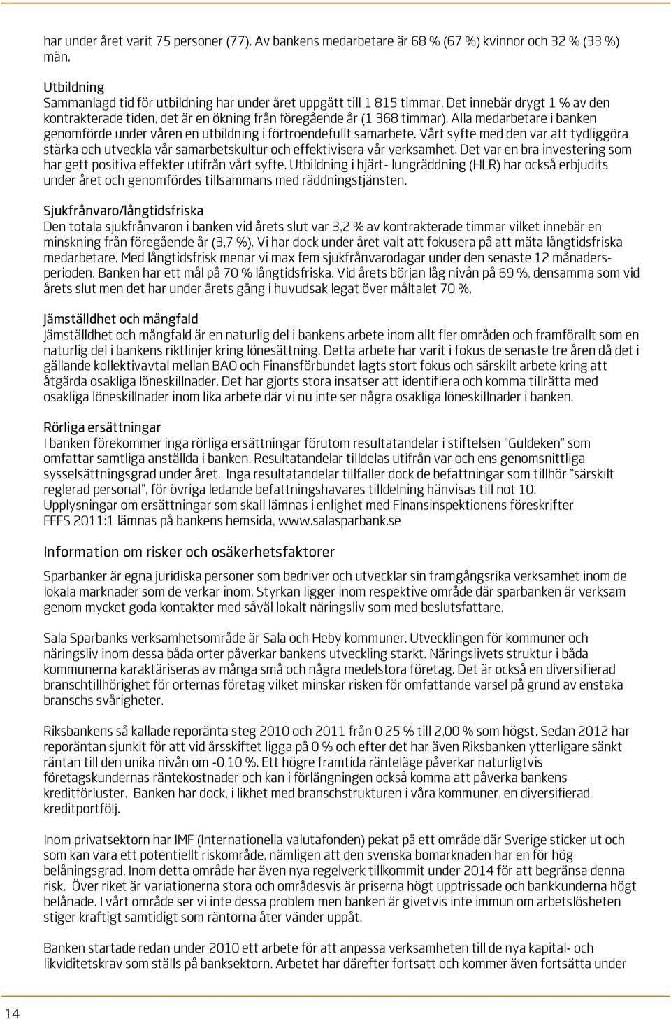 Vårt syfte med den var att tydliggöra, stärka och utveckla vår samarbetskultur och effektivisera vår verksamhet. Det var en bra investering som har gett positiva effekter utifrån vårt syfte.