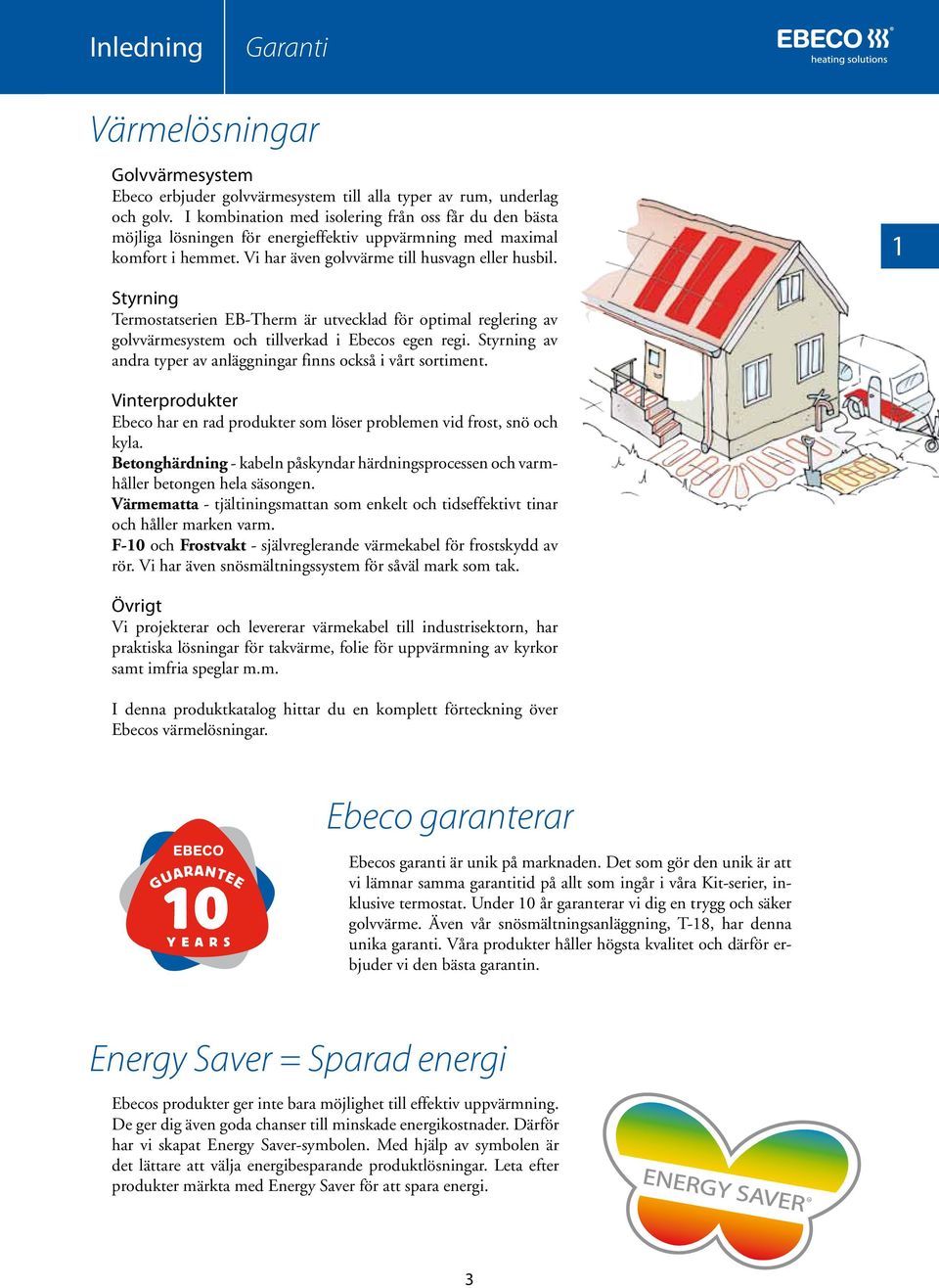 1 Styrning Termostatserien EB-Therm är utvecklad för optimal reglering av golvvärmesystem och tillverkad i Ebecos egen regi. Styrning av andra typer av anläggningar finns också i vårt sortiment.