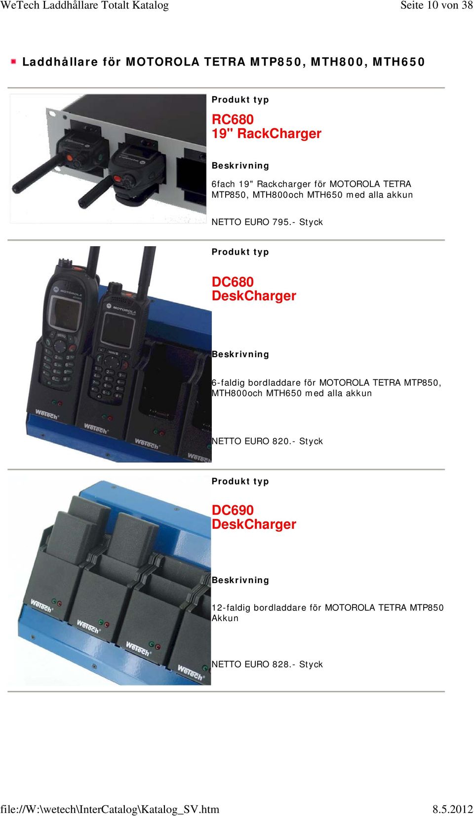 - Styck DC680 DeskCharger 6-faldig bordladdare för MOTOROLA TETRA MTP850, MTH800och MTH650 med alla