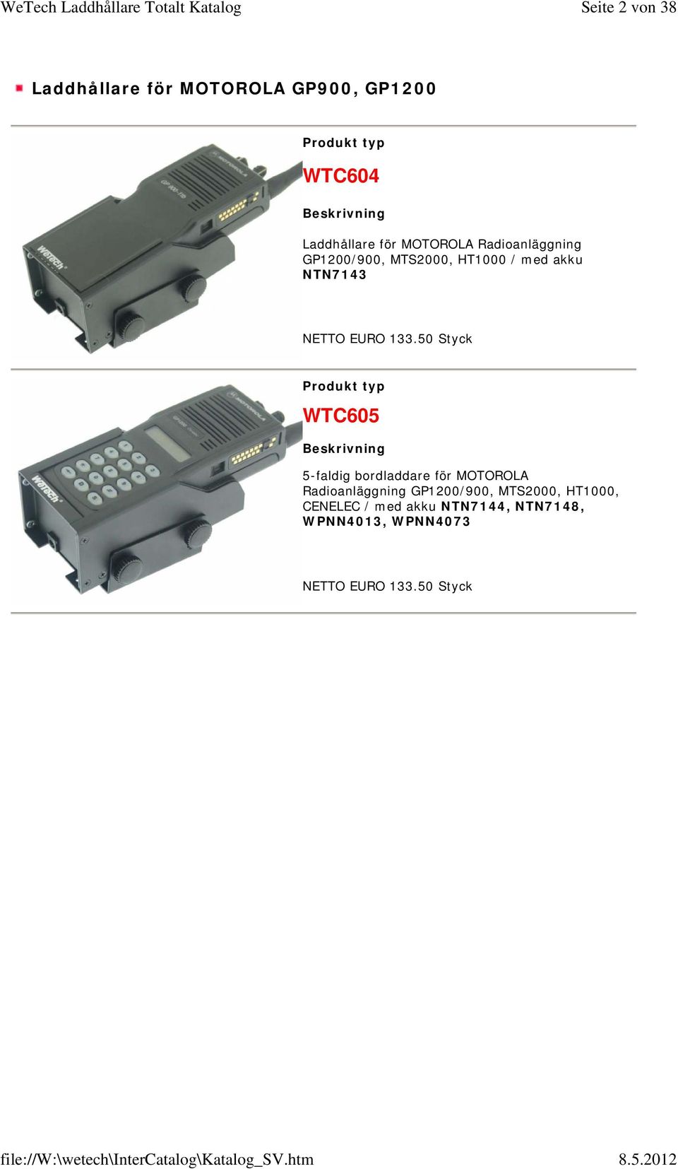 133.50 Styck WTC605 5-faldig bordladdare för MOTOROLA Radioanläggning GP1200/900,