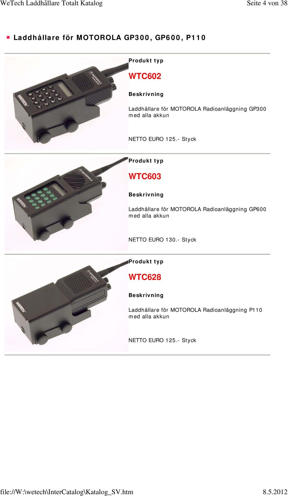 - Styck WTC603 Laddhållare för MOTOROLA Radioanläggning GP600 med alla akkun NETTO