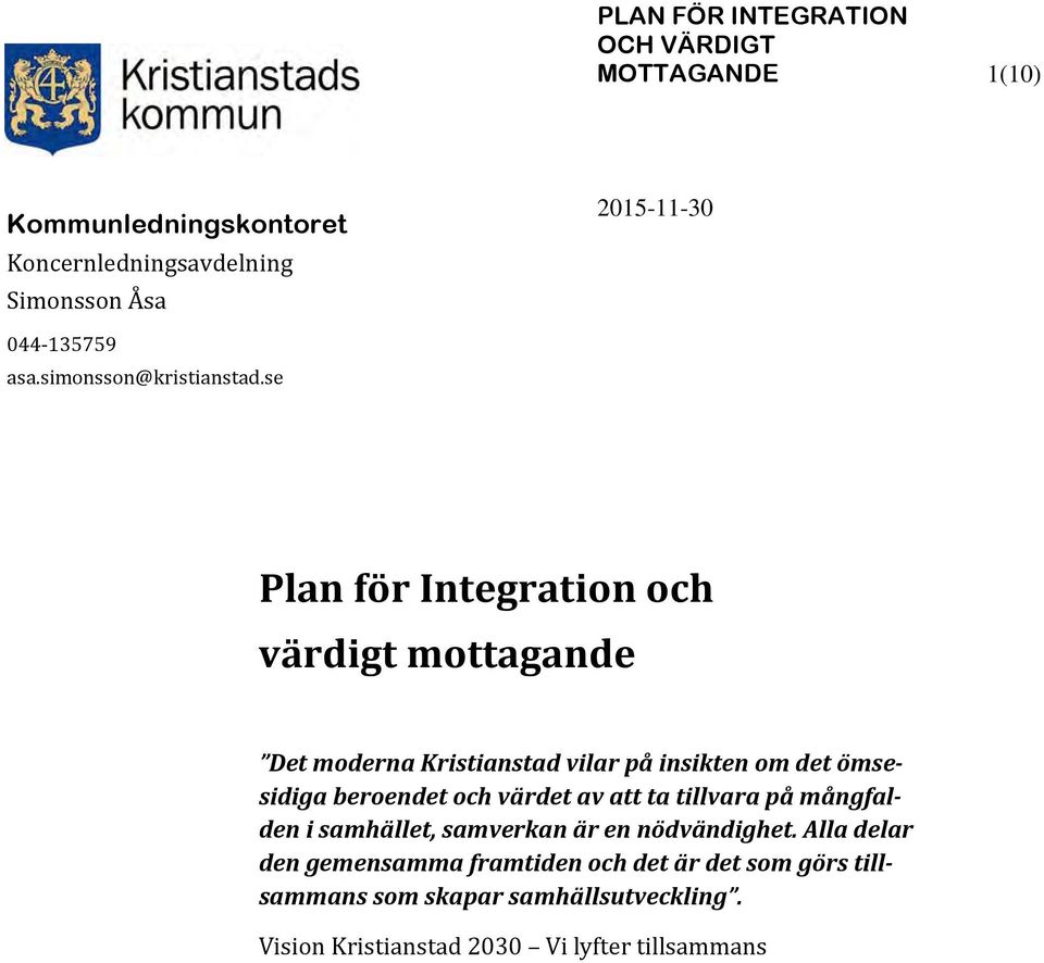 se Plan för Integration och värdigt mottagande Det moderna Kristianstad vilar på insikten om det ömsesidiga beroendet och