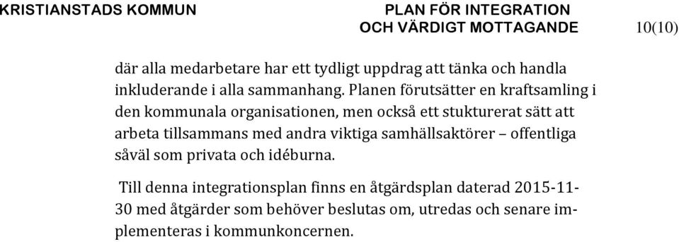 Planen förutsätter en kraftsamling i den kommunala organisationen, men också ett stukturerat sätt att arbeta tillsammans