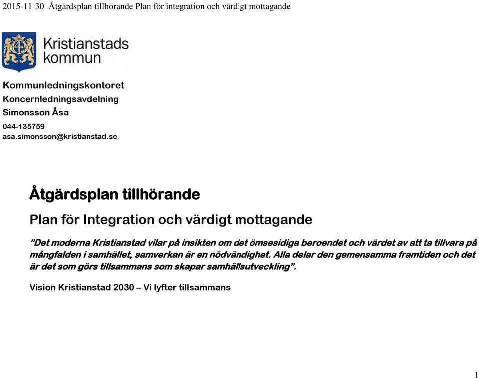 se Åtgärdsplan tillhörande Plan för Integration och värdigt mottagande Det moderna Kristianstad vilar på insikten om det ömsesidiga