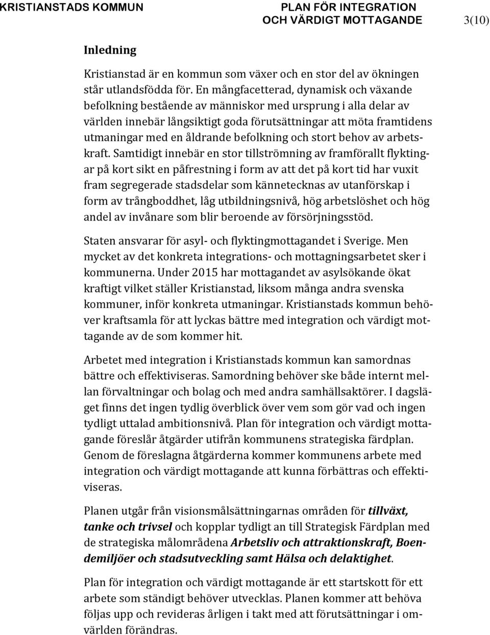 befolkning och stort behov av arbetskraft.